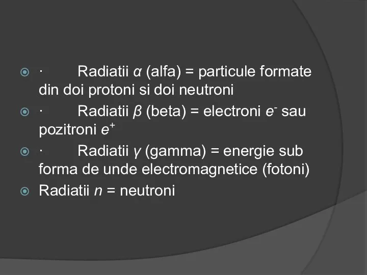 · Radiatii α (alfa) = particule formate din doi protoni si