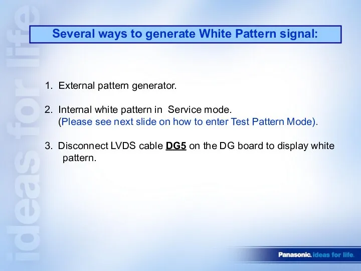 1. External pattern generator. 2. Internal white pattern in Service mode.