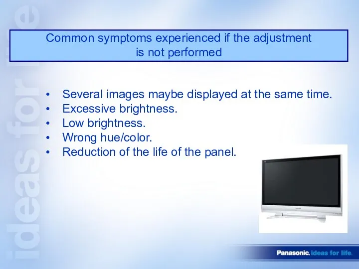 Common symptoms experienced if the adjustment is not performed Several images