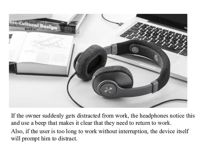 If the owner suddenly gets distracted from work, the headphones notice