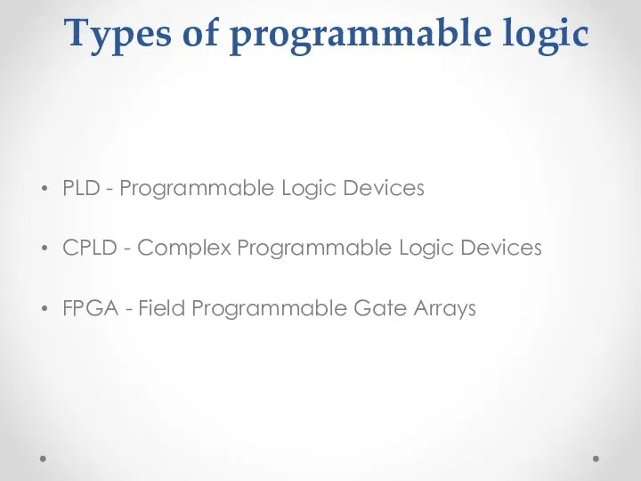 Types of programmable logic PLD - Programmable Logic Devices CPLD -