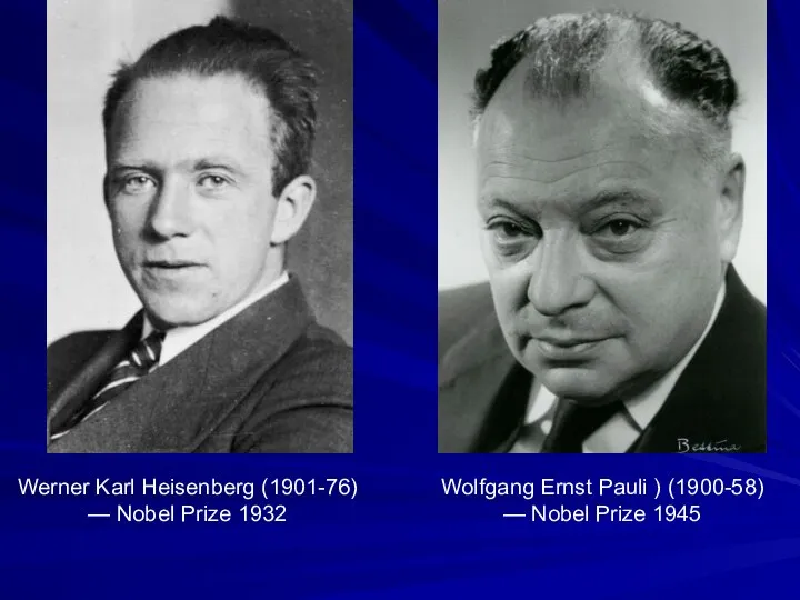 Werner Karl Heisenberg (1901-76) — Nobel Prize 1932 Wolfgang Ernst Pauli