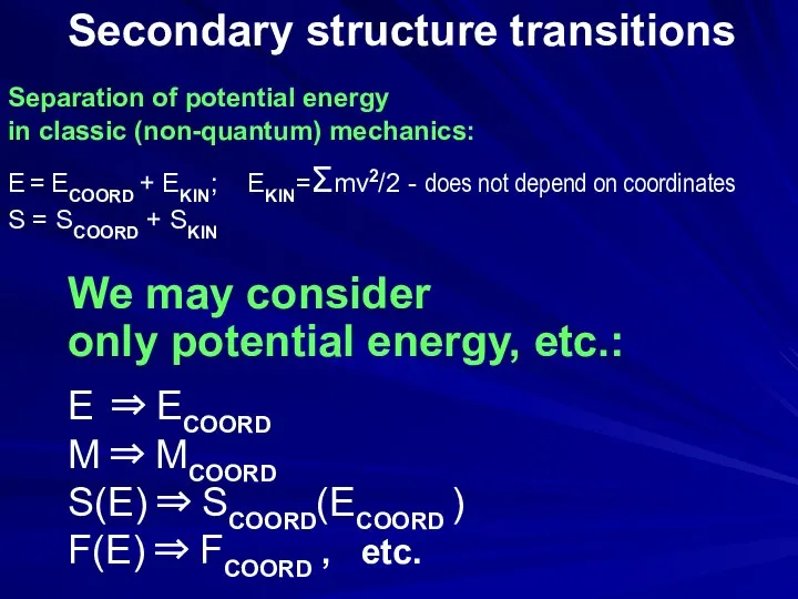 Secondary structure transitions We may consider only potential energy, etc.: E