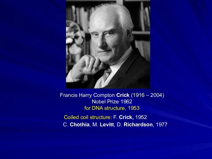 Francis Harry Compton Crick (1916 – 2004) Nobel Prize 1962 for