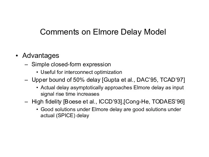 Comments on Elmore Delay Model Advantages Simple closed-form expression Useful for