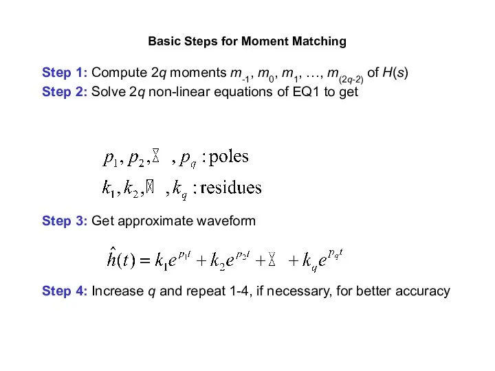 Basic Steps for Moment Matching Step 1: Compute 2q moments m-1,