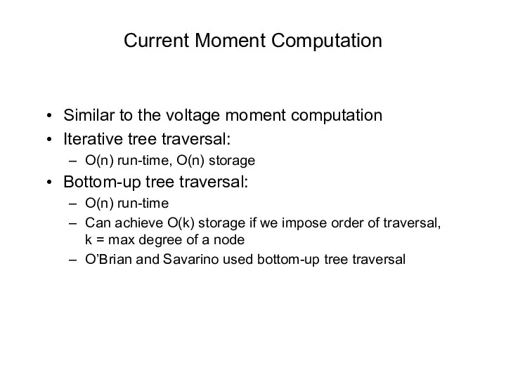 Current Moment Computation Similar to the voltage moment computation Iterative tree