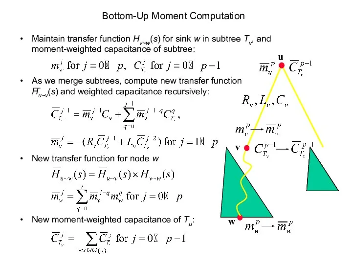 Bottom-Up Moment Computation Maintain transfer function Hv~w(s) for sink w in