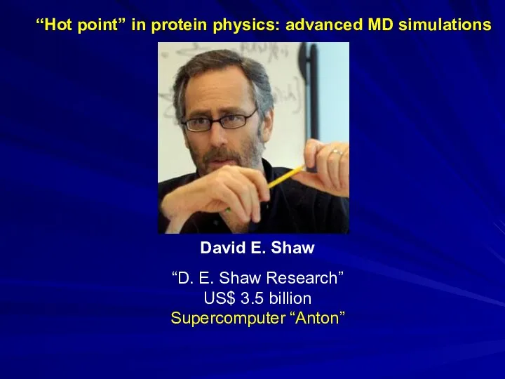 David E. Shaw “D. E. Shaw Research” US$ 3.5 billion Supercomputer