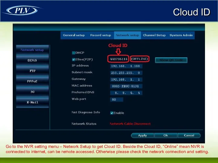 Cloud ID Go to the NVR setting menu – Network Setup