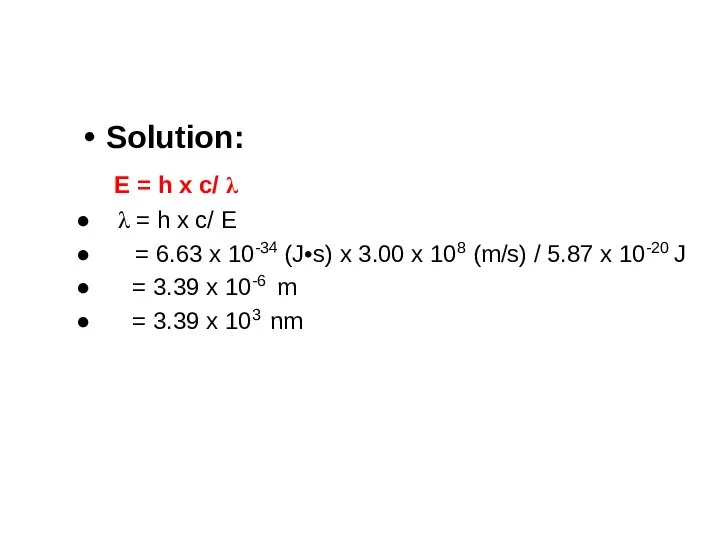 Solution: E = h x c/ λ λ = h x