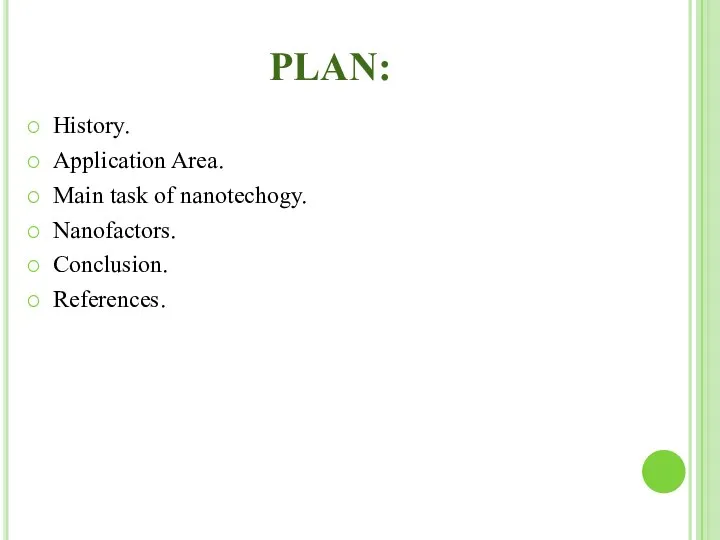 PLAN: History. Application Area. Main task of nanotechogy. Nanofactors. Conclusion. References.