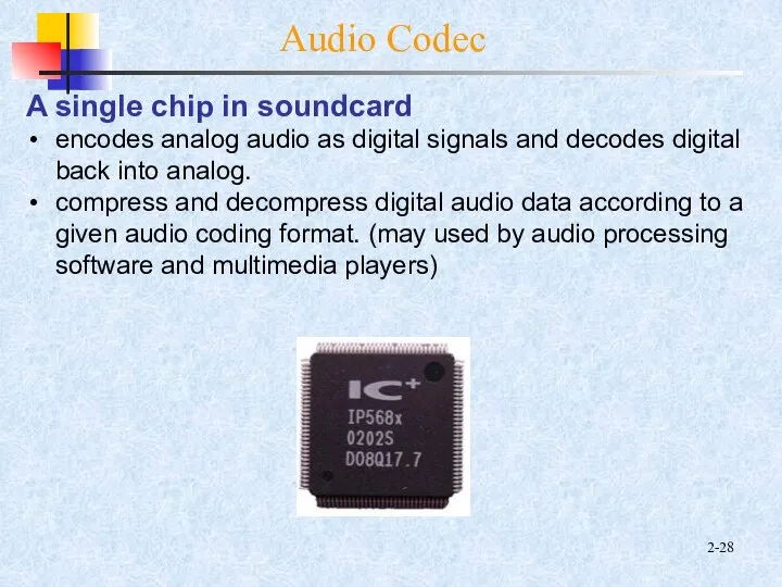 2- Audio Codec A single chip in soundcard encodes analog audio