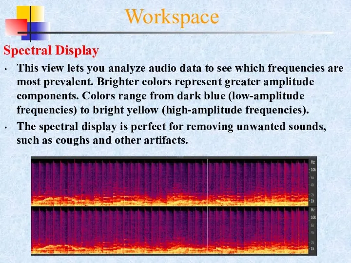 Spectral Display This view lets you analyze audio data to see