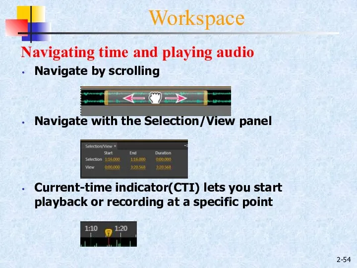 2- Workspace Navigating time and playing audio Navigate by scrolling Navigate