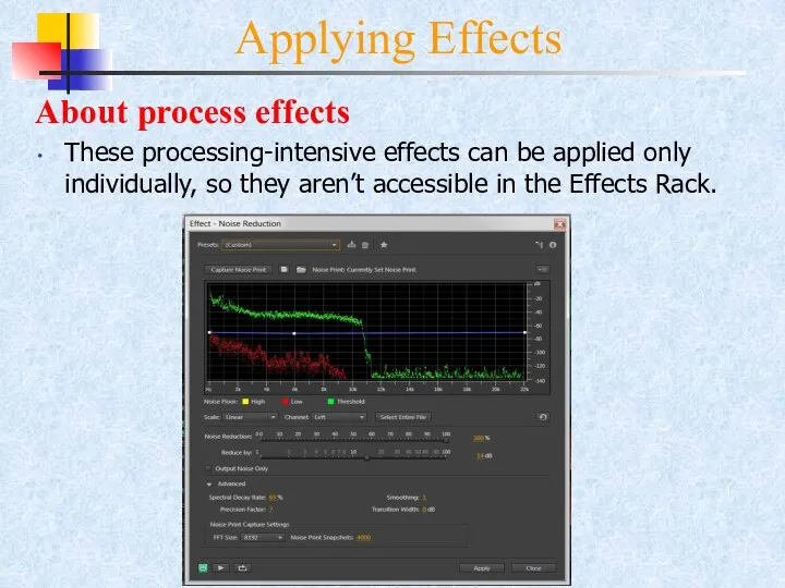 Applying Effects About process effects These processing-intensive effects can be applied