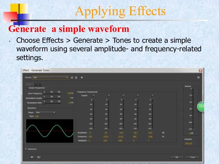 Applying Effects Generate a simple waveform Choose Effects > Generate >