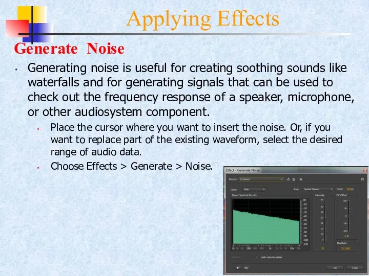 Applying Effects Generate Noise Generating noise is useful for creating soothing