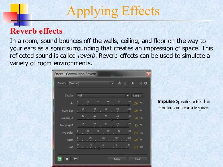 Applying Effects Reverb effects In a room, sound bounces off the