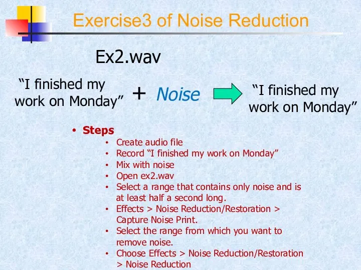 Exercise3 of Noise Reduction Steps Create audio file Record “I finished