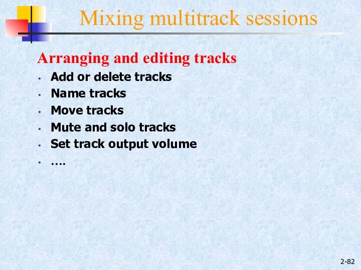 2- Mixing multitrack sessions Arranging and editing tracks Add or delete