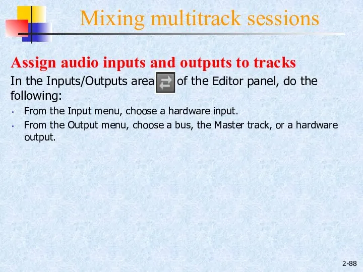 2- Mixing multitrack sessions Assign audio inputs and outputs to tracks