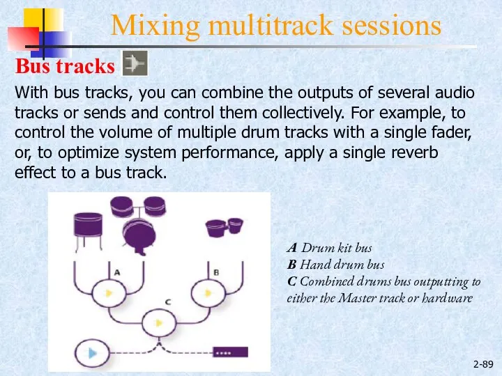 2- Mixing multitrack sessions Bus tracks With bus tracks, you can