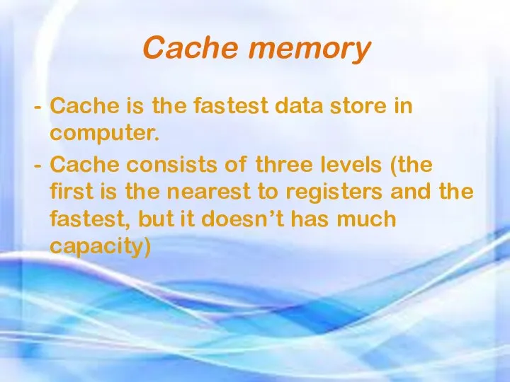 Cache memory Cache is the fastest data store in computer. Cache