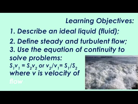 Learning Objectives: 1. Describe an ideal liquid (fluid); 2. Define steady