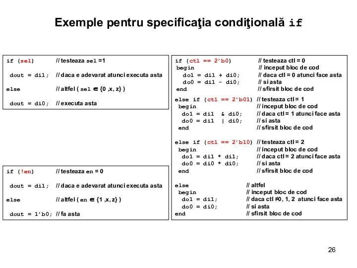 Exemple pentru specificaţia condiţională if if (ctl == 2’b0) // testeaza