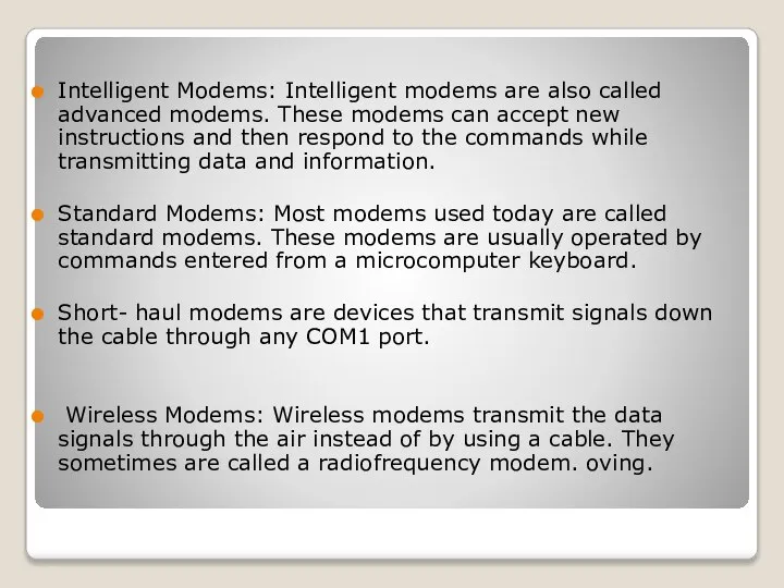 Intelligent Modems: Intelligent modems are also called advanced modems. These modems