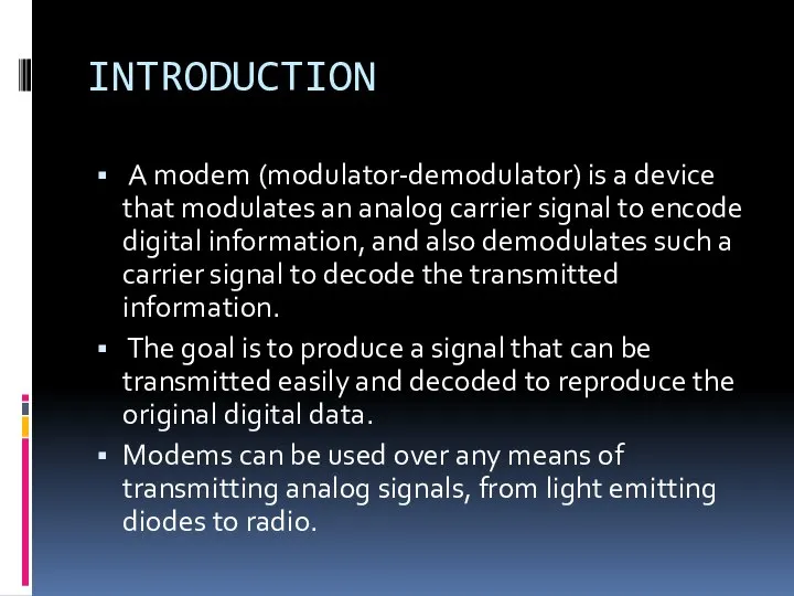 INTRODUCTION A modem (modulator-demodulator) is a device that modulates an analog