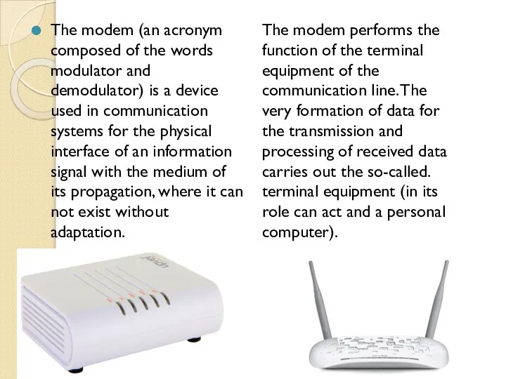 The modem (an acronym composed of the words modulator and demodulator)