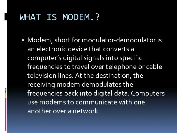 WHAT IS MODEM.? Modem, short for modulator-demodulator is an electronic device