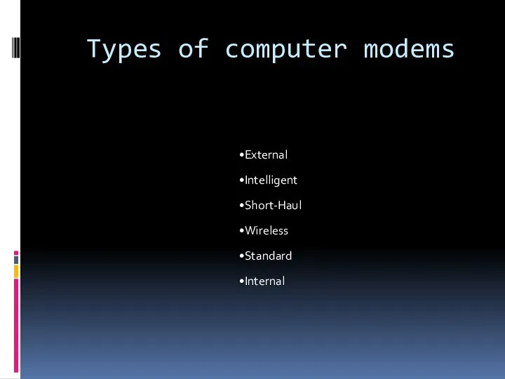 Types of computer modems External Intelligent Short-Haul Wireless Standard Internal