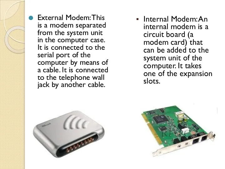 External Modem: This is a modem separated from the system unit