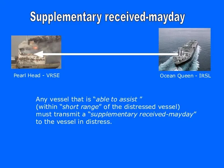 Supplementary received-mayday Any vessel that is “able to assist ” (within