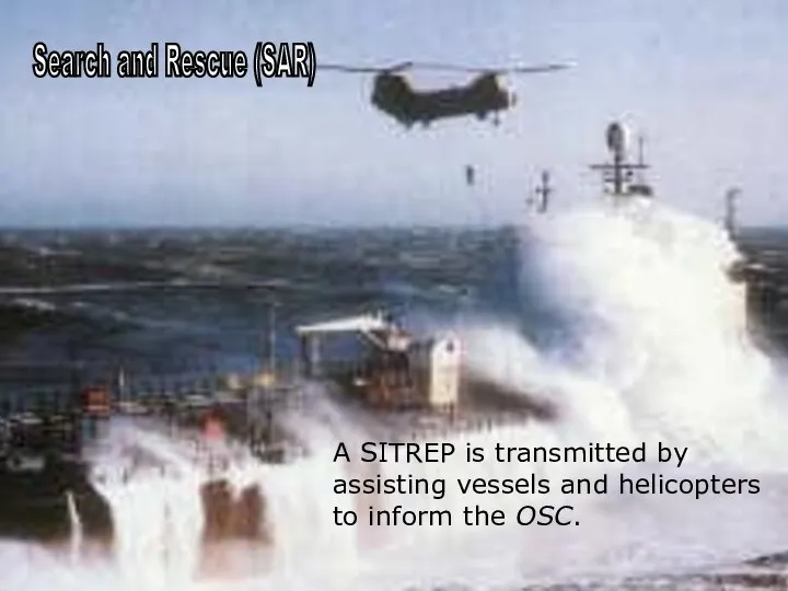 Search and Rescue (SAR) A SITREP is transmitted by assisting vessels
