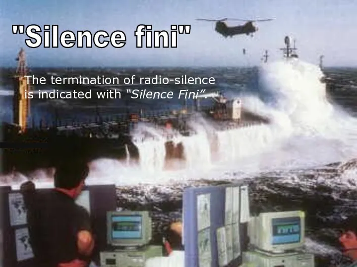 s The termination of radio-silence is indicated with “Silence Fini”. "Silence fini"