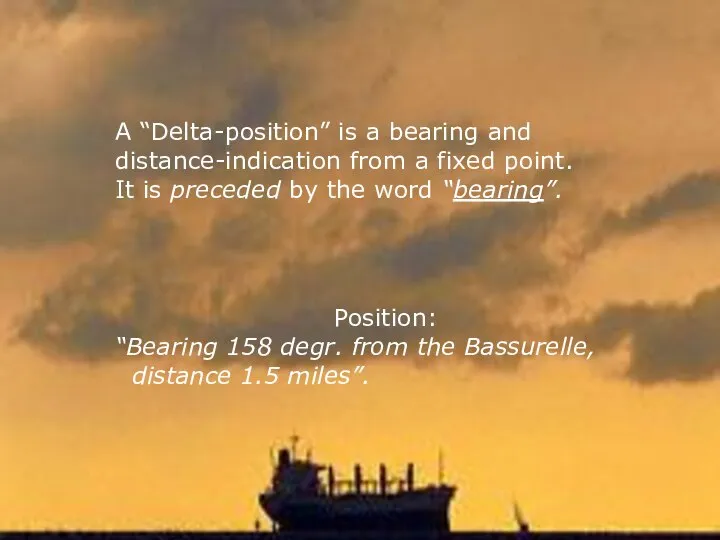 A “Delta-position” is a bearing and distance-indication from a fixed point.