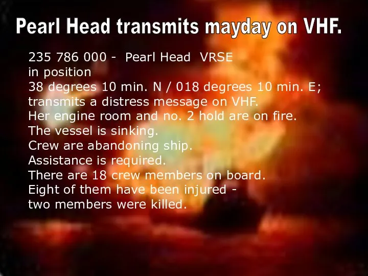 s Pearl Head transmits mayday on VHF. 235 786 000 -