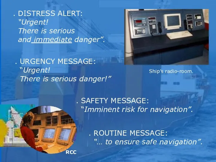 Ship’s radio-room. RCC . DISTRESS ALERT: “Urgent! There is serious and
