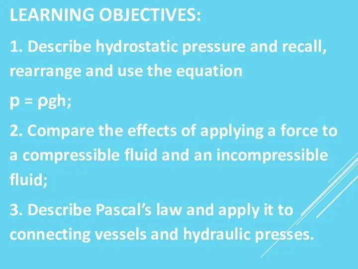 LEARNING OBJECTIVES: 1. Describe hydrostatic pressure and recall, rearrange and use