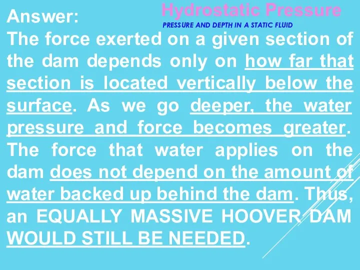 Answer: The force exerted on a given section of the dam