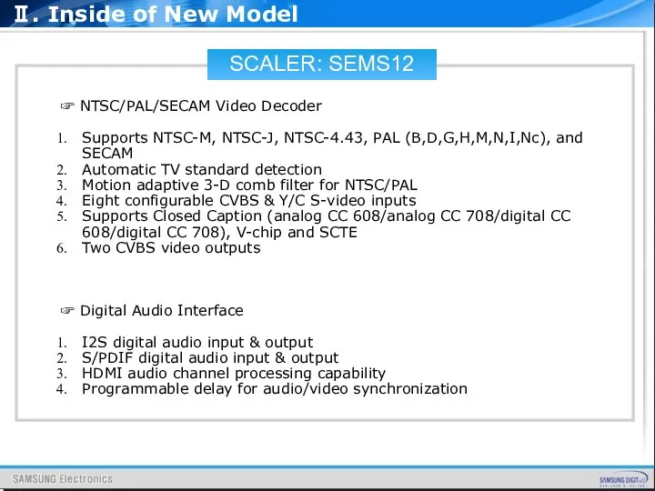 SCALER: SEMS12 ☞ NTSC/PAL/SECAM Video Decoder Supports NTSC-M, NTSC-J, NTSC-4.43, PAL