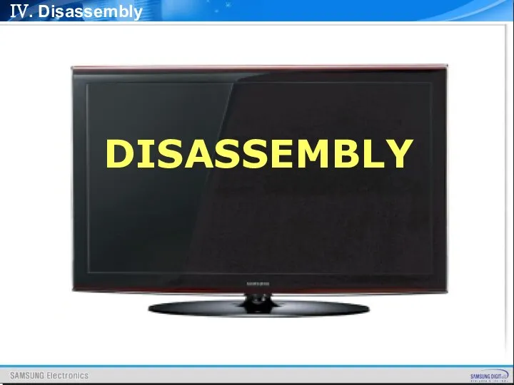 IV. Disassembly DISASSEMBLY