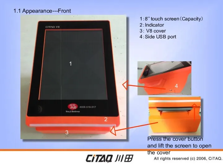 1.1 Appearance---Front 3 1：8’’ touch screen（Capacity） 2：Indicator 3： V8 cover 4：Side