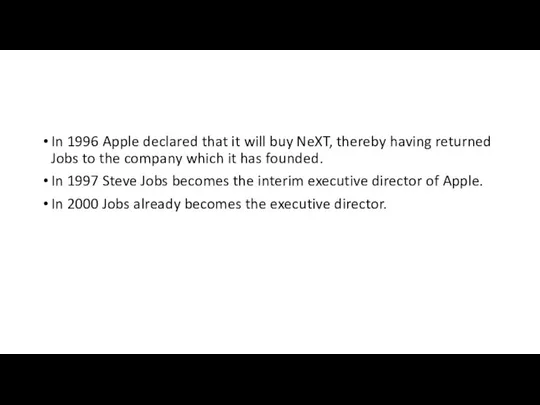 In 1996 Apple declared that it will buy NeXT, thereby having