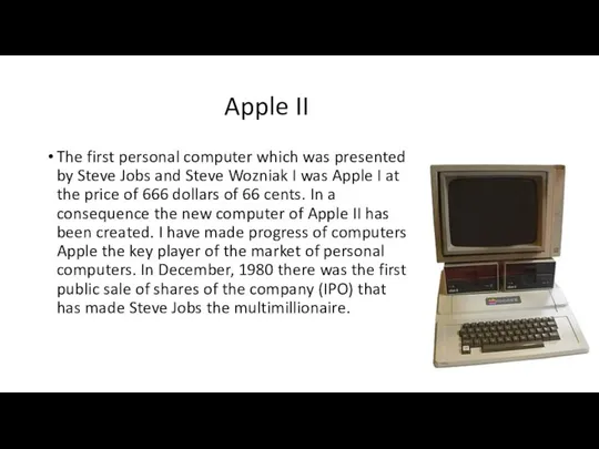 Apple II The first personal computer which was presented by Steve