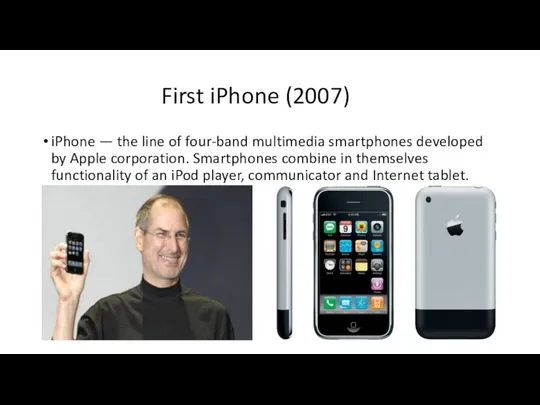 First iPhone (2007) iPhone — the line of four-band multimedia smartphones